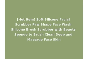 [Hot Item] Soft Silicone Facial Scrubber Paw Shape Face Wash Silicone Brush Scrubber with Beauty Sponge to Brush Clean Deep and Massage Face Skin