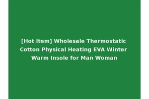 [Hot Item] Wholesale Thermostatic Cotton Physical Heating EVA Winter Warm Insole for Man Woman