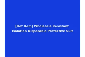 [Hot Item] Wholesale Resistant Isolation Disposable Protective Suit