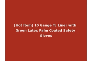 [Hot Item] 10 Gauge Tc Liner with Green Latex Palm Coated Safety Gloves