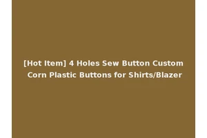 [Hot Item] 4 Holes Sew Button Custom Corn Plastic Buttons for Shirts/Blazer