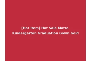 [Hot Item] Hot Sale Matte Kindergarten Graduation Gown Gold