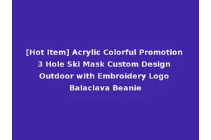 [Hot Item] Acrylic Colorful Promotion 3 Hole Ski Mask Custom Design Outdoor with Embroidery Logo Balaclava Beanie