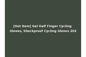 [Hot Item] Gel Half Finger Cycling Gloves, Shockproof Cycling Gloves 202
