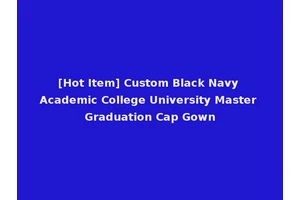[Hot Item] Custom Black Navy Academic College University Master Graduation Cap Gown