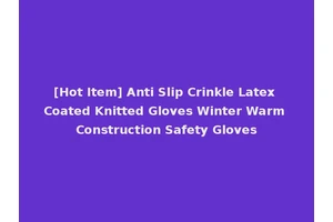 [Hot Item] Anti Slip Crinkle Latex Coated Knitted Gloves Winter Warm Construction Safety Gloves