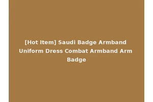 [Hot Item] Saudi Badge Armband Uniform Dress Combat Armband Arm Badge