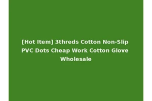 [Hot Item] 3threds Cotton Non-Slip PVC Dots Cheap Work Cotton Glove Wholesale