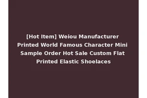 [Hot Item] Weiou Manufacturer Printed World Famous Character Mini Sample Order Hot Sale Custom Flat Printed Elastic Shoelaces