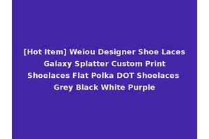 [Hot Item] Weiou Designer Shoe Laces Galaxy Splatter Custom Print Shoelaces Flat Polka DOT Shoelaces Grey Black White Purple