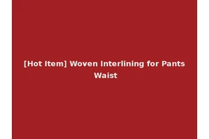 [Hot Item] Woven Interlining for Pants Waist