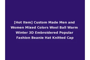 [Hot Item] Custom Made Men and Women Mixed Colors Wool Ball Warm Winter 3D Embroidered Popular Fashion Beanie Hat Knitted Cap