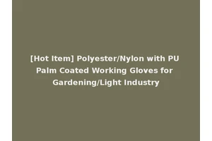 [Hot Item] Polyester/Nylon with PU Palm Coated Working Gloves for Gardening/Light Industry