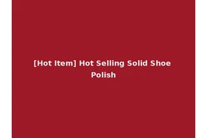 [Hot Item] Hot Selling Solid Shoe Polish