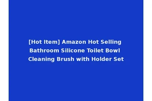 [Hot Item] Amazon Hot Selling Bathroom Silicone Toilet Bowl Cleaning Brush with Holder Set