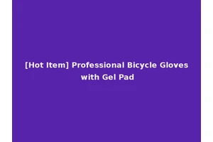 [Hot Item] Professional Bicycle Gloves with Gel Pad