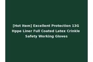 [Hot Item] Excellent Protection 13G Hppe Liner Full Coated Latex Crinkle Safety Working Gloves