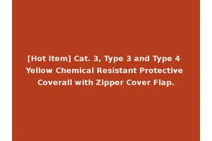 [Hot Item] Cat. 3, Type 3 and Type 4 Yellow Chemical Resistant Protective Coverall with Zipper Cover Flap.