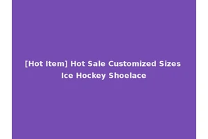 [Hot Item] Hot Sale Customized Sizes Ice Hockey Shoelace