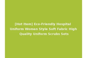 [Hot Item] Eco-Friendly Hospital Uniform Women Style Soft Fabric High Quality Uniform Scrubs Sets
