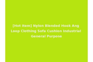 [Hot Item] Nylon Blended Hook Ang Loop Clothing Sofa Cushion Industrial General Purpose