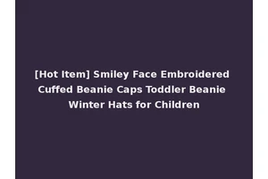 [Hot Item] Smiley Face Embroidered Cuffed Beanie Caps Toddler Beanie Winter Hats for Children