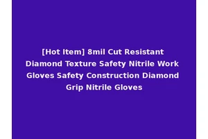 [Hot Item] 8mil Cut Resistant Diamond Texture Safety Nitrile Work Gloves Safety Construction Diamond Grip Nitrile Gloves