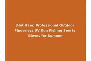 [Hot Item] Professional Outdoor Fingerless UV Sun Fishing Sports Gloves for Summer
