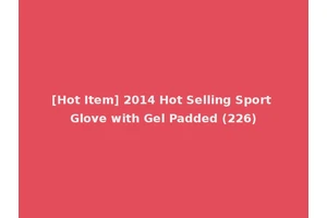 [Hot Item] 2014 Hot Selling Sport Glove with Gel Padded (226)