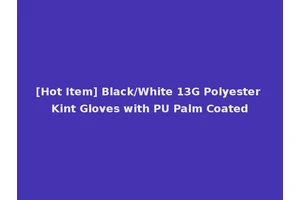 [Hot Item] Black/White 13G Polyester Kint Gloves with PU Palm Coated