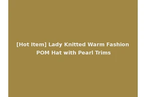 [Hot Item] Lady Knitted Warm Fashion POM Hat with Pearl Trims