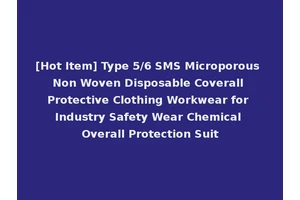 [Hot Item] Type 5/6 SMS Microporous Non Woven Disposable Coverall Protective Clothing Workwear for Industry Safety Wear Chemical Overall Protection Suit