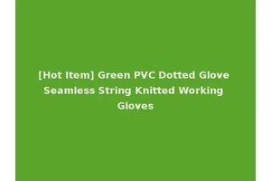 [Hot Item] Green PVC Dotted Glove Seamless String Knitted Working Gloves