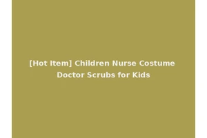[Hot Item] Children Nurse Costume Doctor Scrubs for Kids