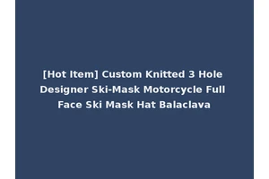 [Hot Item] Custom Knitted 3 Hole Designer Ski-Mask Motorcycle Full Face Ski Mask Hat Balaclava