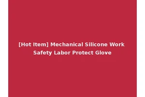 [Hot Item] Mechanical Silicone Work Safety Labor Protect Glove