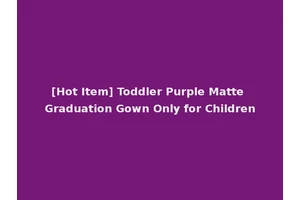 [Hot Item] Toddler Purple Matte Graduation Gown Only for Children