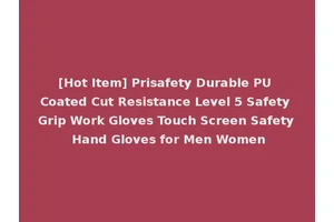 [Hot Item] Prisafety Durable PU Coated Cut Resistance Level 5 Safety Grip Work Gloves Touch Screen Safety Hand Gloves for Men Women