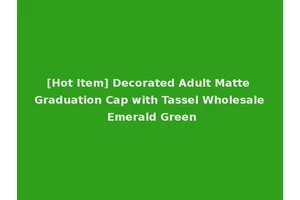 [Hot Item] Decorated Adult Matte Graduation Cap with Tassel Wholesale Emerald Green