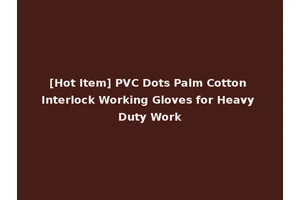 [Hot Item] PVC Dots Palm Cotton Interlock Working Gloves for Heavy Duty Work
