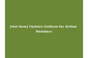 [Hot Item] Fashion Uniform for Airline Members