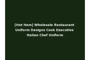 [Hot Item] Wholesale Restaurant Uniform Designs Cook Executive Italian Chef Uniform