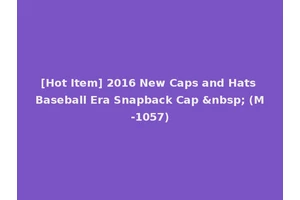[Hot Item] 2016 New Caps and Hats Baseball Era Snapback Cap &nbsp; (M-1057)