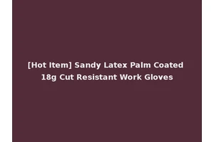 [Hot Item] Sandy Latex Palm Coated 18g Cut Resistant Work Gloves