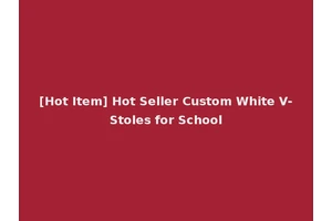 [Hot Item] Hot Seller Custom White V-Stoles for School