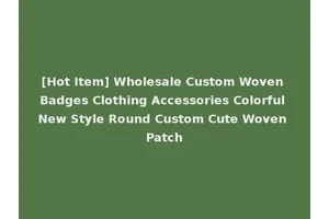 [Hot Item] Wholesale Custom Woven Badges Clothing Accessories Colorful New Style Round Custom Cute Woven Patch
