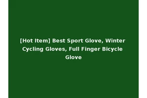 [Hot Item] Best Sport Glove, Winter Cycling Gloves, Full Finger Bicycle Glove
