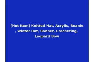 [Hot Item] Knitted Hat, Acrylic, Beanie, Winter Hat, Bonnet, Crocheting, Leopard Bow