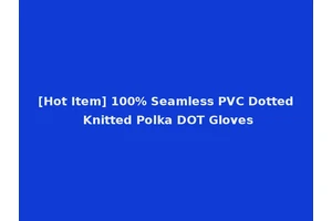 [Hot Item] 100% Seamless PVC Dotted Knitted Polka DOT Gloves