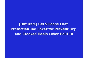 [Hot Item] Gel Silicone Foot Protection Toe Cover for Prevent Dry and Cracked Heels Cover Hc0110